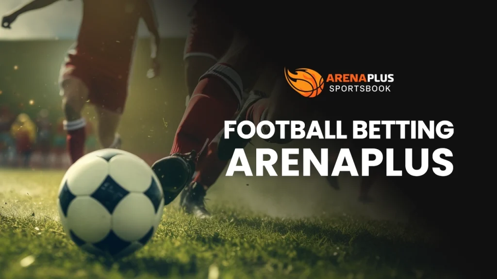 ArenaPlus football betting guide featuring live odds, in-play betting, major football competitions, and common football betting markets.